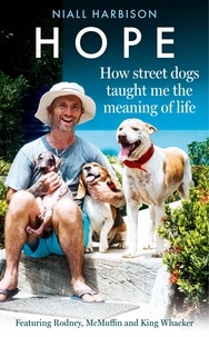 Niall Harbison - Hope – How Street Dogs Taught Me the Meaning of Life - Featuring Rodney, McMuffin and King Whacker.
