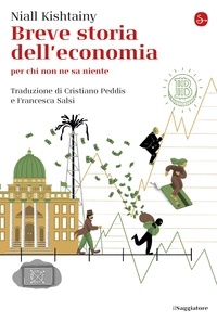 Niall Kishtainy - Breve storia dell'economia - per chi non ne sa niente.