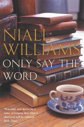 Niall Williams - Only Say the Word.