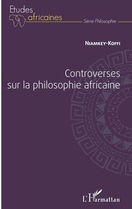  Niamikey-Koffi - Controverses sur la philosophie africaine.