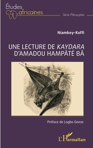 Téléchargement gratuit pour les ebooks sur mobile Une lecture de Kaydara d'Amadou Hampâté Bâ (French Edition)  9782140344794 par Niamkey Koffi, Gneze Logbo