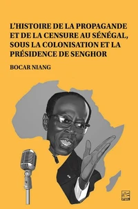 L’histoire de la propagande et de la censure au Sénégal, sous la colonisation et la présidence de Senghor