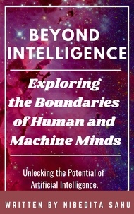  NIBEDITA Sahu - Beyond Intelligence: Exploring the Boundaries of Human and Machine Minds.