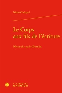 Nibras Chehayed - Le corps aux fils de l'écriture - Nietzsche après Derrida.