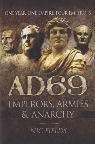 Nic Fields - AD69, Emperors, Armies and Anarchy.