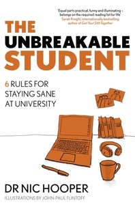 Nic Hooper - The Unbreakable Student - 6 Rules for Staying Sane at University.
