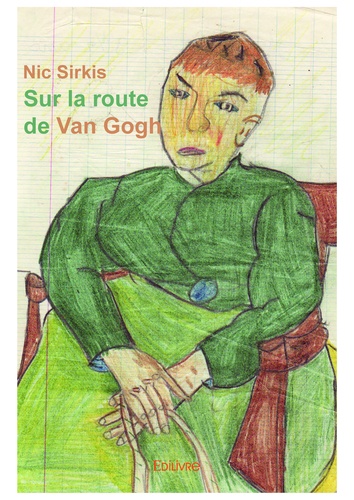 Sur la route de Van Gogh. Propos & à propos de Vincent