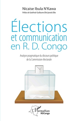 Nicaise Ibula N'kawa - Elections et communication en R.D. Congo - Analyse pragmatique du discours politique de la Commission électorale.