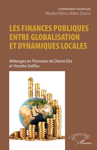 Les finances publiques entre globalisation et dynamiques locales. Mélanges en l'honneur de Diarra Eloi et Yonaba Salifou