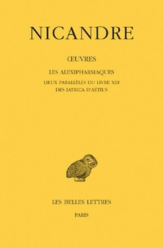  Nicandre de Colophon - Oeuvres - Tome 3, Les Alexipharmaques ; Lieux parallèles du livre XIII ; Des Iatrica d'Aétius.