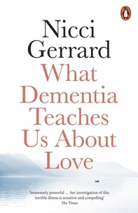 Nicci Gerrard - What Dementia Teaches Us About Love.