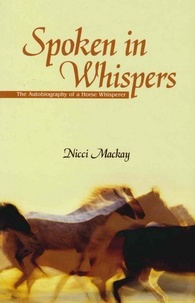 Nicci Mackay - Spoken in Whispers - The Autobiography of a Horse Whisperer.