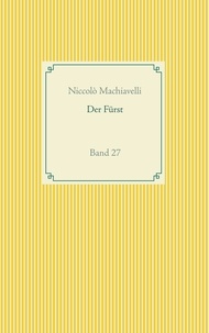 Niccolò Machiavelli - Der Fürst - Band 27.