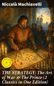 THE STRATEGY: The Art of War &amp; The Prince (2 Classics in One Edition)