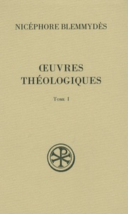 Nicéphore Blemmydès - Oeuvres théologiques - Tome 1.