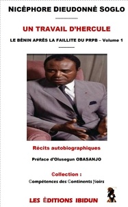 Nicéphore dieudonné Soglo - Volume 1 : Un travail d’hercule - Le Bénin après la faillite du PRPB.