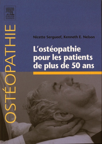 Nicette Sergueef et Kenneth Nelson - L'ostéopathie pour les patients de plus de 50 ans.