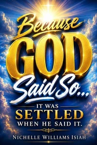 Because GOD Said So:  It Was Settled When HE Said It
