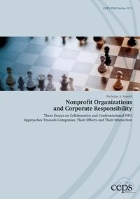 Nicholas A. Arnold - Nonprofit Organizations and Corporate Responsibility - Three Essays on Collaborative and Confrontational NPO Approaches Towards Companies, Their Effects and Their Interaction.