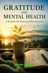 Gratitude and Mental Health: A Practice For Noticing What Remains