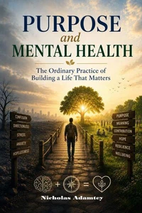 Purpose and Mental Health:The Ordinary Practice of Building a Life That Matters