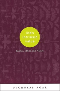 Nicholas Agar - Life'S Intrinsic Value. Science, Ethics, And Nature.