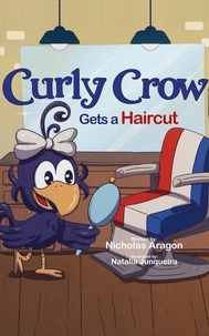  Nicholas Aragon - Curly Crow Gets a Haircut - Curly Crow Children's Book Series, #6.