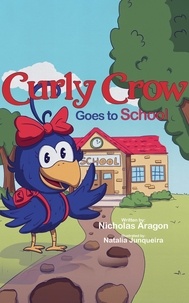  Nicholas Aragon - Curly Crow Goes to School - Curly Crow Children's Book Series, #2.