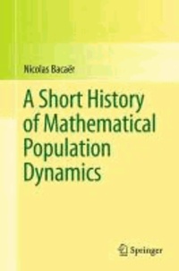 Nicholas Bacaër - A Short History of Mathematical Population Dynamics.