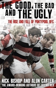 Nicholas Bishop et Alun Carter - The Good, the Bad and the Ugly - The Rise and Fall of Pontypool RFC.