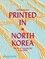 Printed in North Korea. The Art of Everyday Life in the DPRK