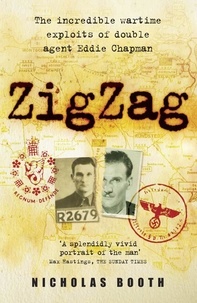 Nicholas Booth - Zigzag - The incredible wartime exploits of double agent Eddie Chapman.