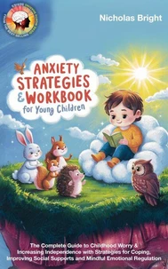 Anxiety Strategies &amp; Workbook for Young Children: The Complete Guide to Childhood Worry &amp; Increasing Independence with Strategies for Coping, Improving Social Supports &amp; Mindful Emotional Regulation