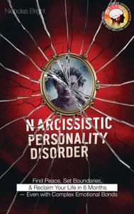 Narcissistic Personality Disorder: Find Peace, Set Boundaries, and Reclaim Your Life in 6 Months — Even with Complex Emotional Bonds