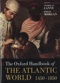 Nicholas Canny et Philip Morgan - The Oxford Handbook of the Atlantic World : 1450-1850.