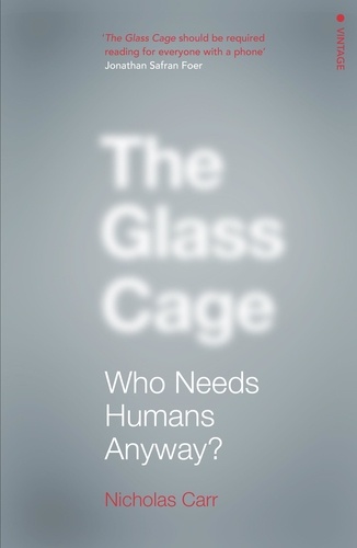 Nicholas Carr - The Glass Cage - Where Automation is Taking Us.