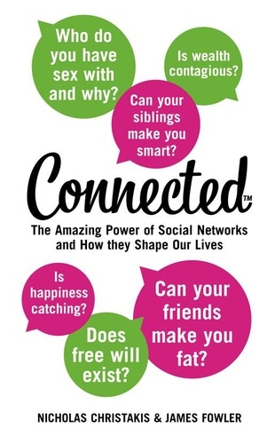 Nicholas Christakis et James Fowler - Connected - The Amazing Power of Social Networks and How They Shape Our Lives.