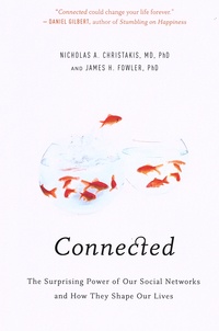 Nicholas Christakis et James H. Fowler - Connected - The Surprising Power of Our Social Networks and How They Shape Our Lives.