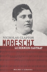 Nicholas Clapton - Moreschi, le dernier castrat.