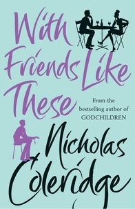 Nicholas Coleridge - With Friends Like These.
