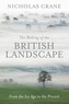 Nicholas Crane - The Making of the British Landscape - From the Ice Age to the Present.