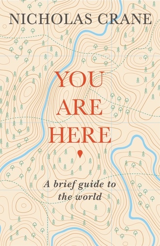 You Are Here. A Brief Guide to the World
