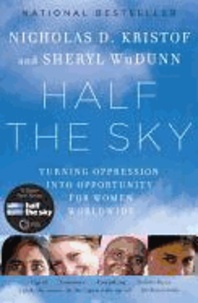 Nicholas D. Kristof et Sheryl WuDunn - Half the Sky - Turning Oppression into Opportunity for Women Worldwide.