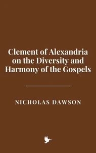 Clement of Alexandria on the Diversity and Harmony of the Gospels