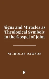 Signs and Miracles as Theological Symbols in the Gospel of John