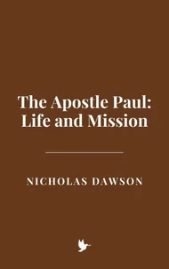 The Apostle Paul: Life and Mission