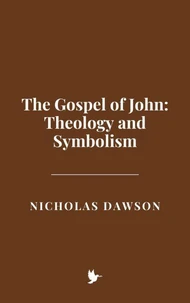 The Gospel of John: Theology and Symbolism