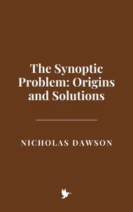 The Synoptic Problem: Origins and Solutions