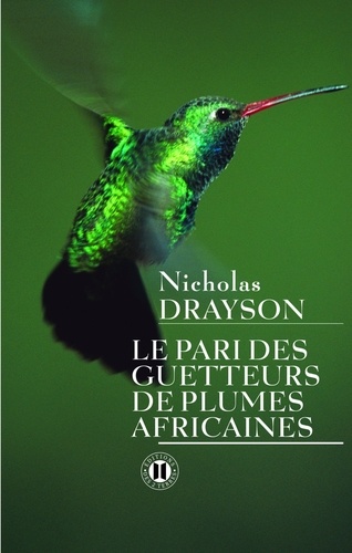 Nicholas Drayson - Le pari des getteurs de plumes africaines.