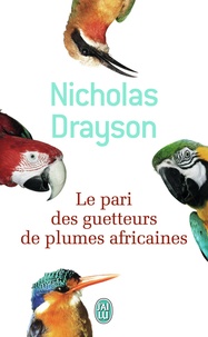 Nicholas Drayson - Le pari des guetteurs de plumes africaines.